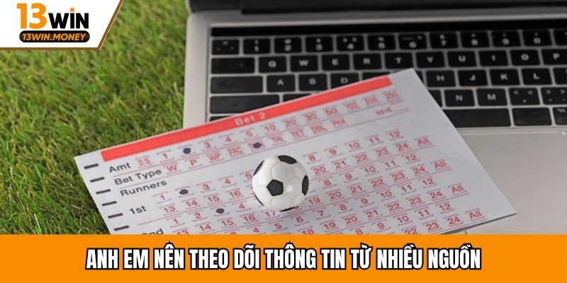 Anh em nên theo dõi thông tin từ nhiều nguồn