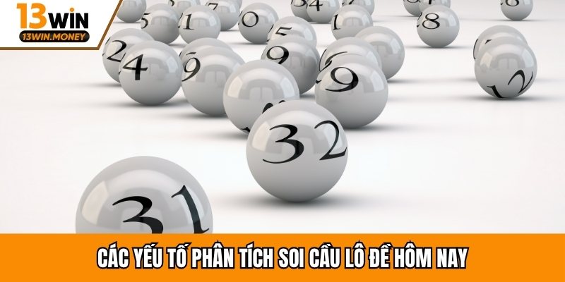 Các yếu tố phân tích soi cầu lô đề hôm nay