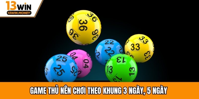 Game thủ nên chơi theo khung 3 ngày, 5 ngày 