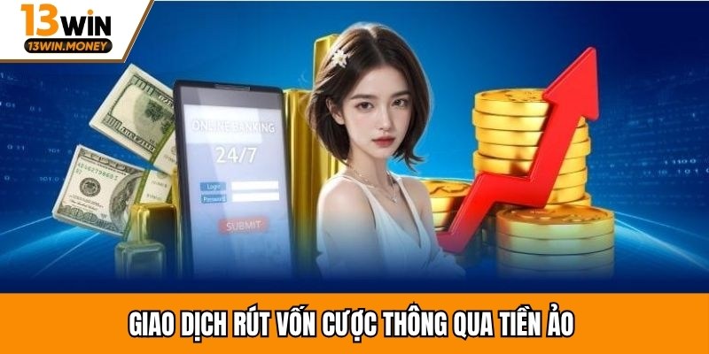 Giao dịch rút vốn cược thông qua tiền ảo 