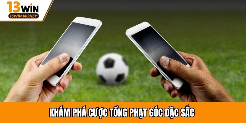 Khám phá cược tổng phạt góc đặc sắc 