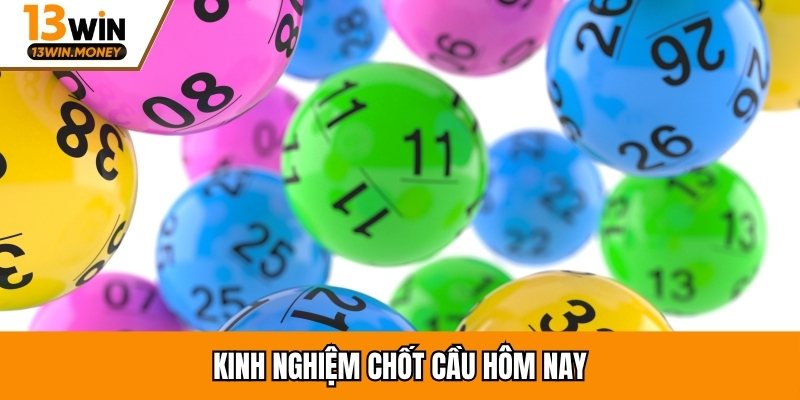 Kinh nghiệm chốt cầu hôm nay