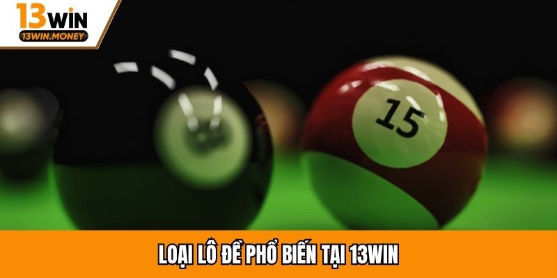 Loại lô đề phổ biến tại 13win