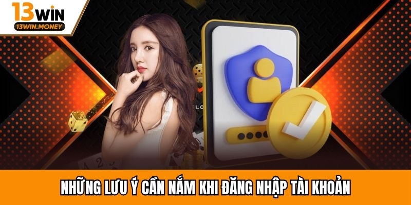 Những lưu ý cực quan trọng khi đăng nhập tài khoản