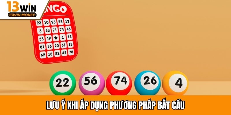 Lưu ý khi áp dụng phương pháp bắt cầu