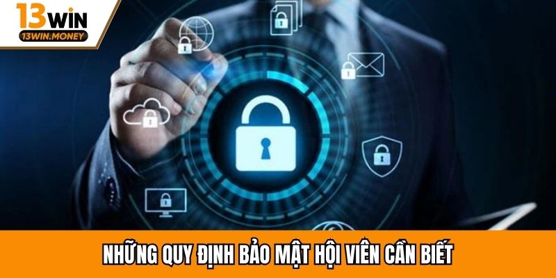 Những quy định bảo mật hội viên cần biết