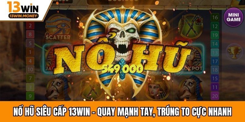 Nổ Hũ Siêu Cấp 13win