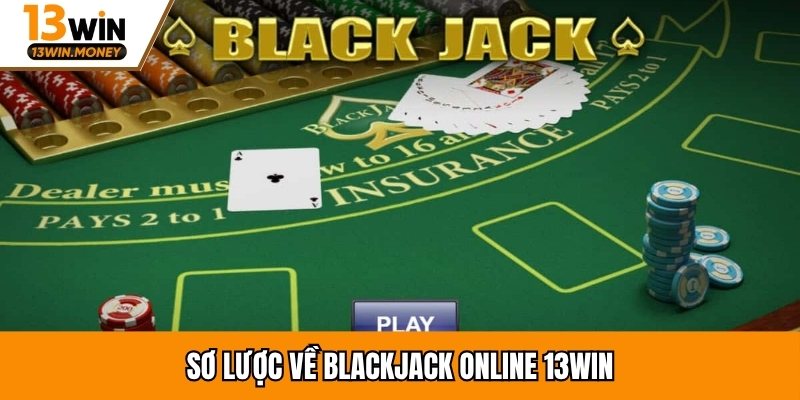 Sơ lược về Blackjack online 13win
