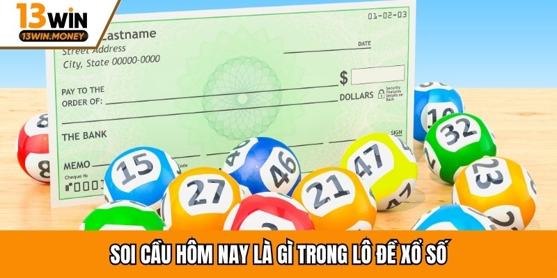 Soi cầu hôm nay là gì trong lô đề xổ số