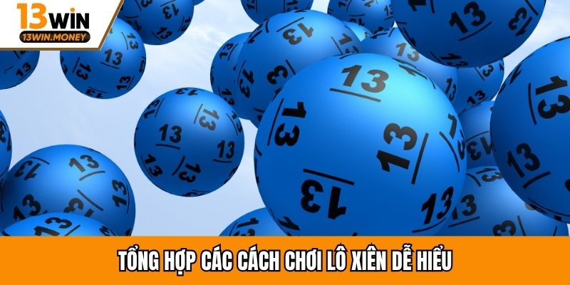 Tổng hợp các cách chơi lô xiên dễ hiểu