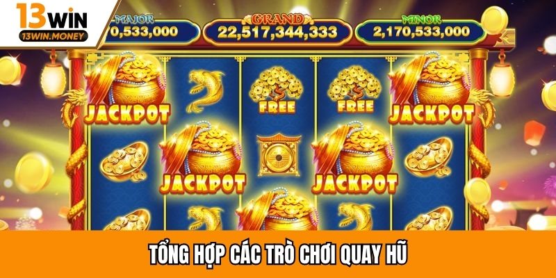 Tổng hợp các trò chơi quay hũ